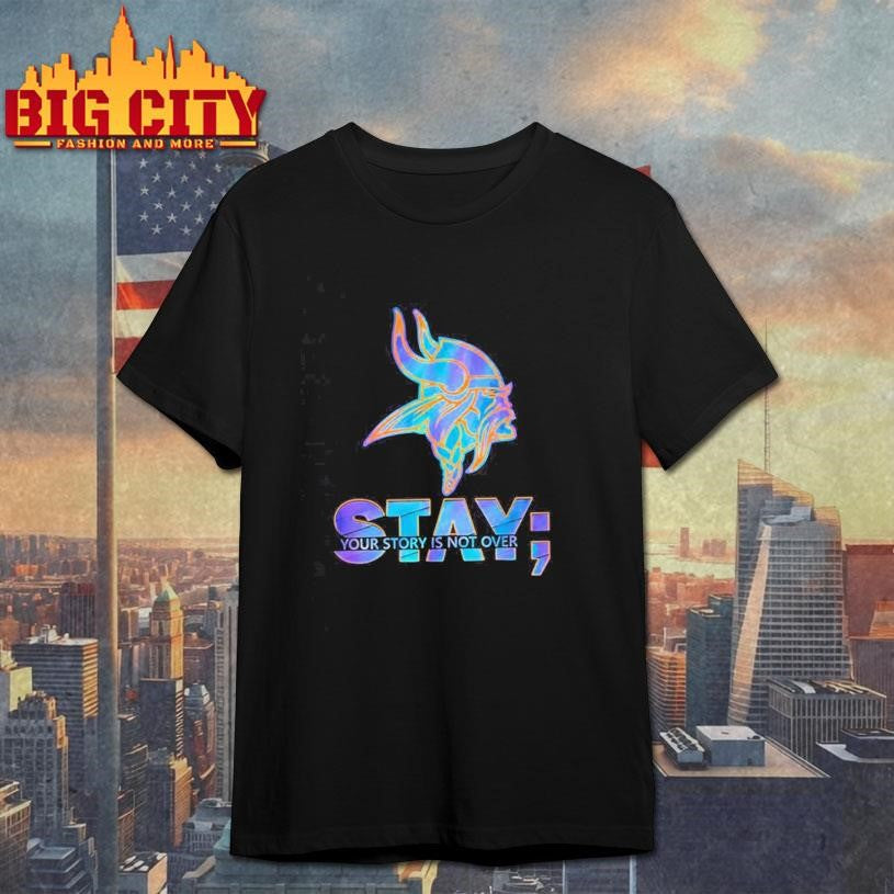 Minnesota Vikings Stay your story is not over Shirt