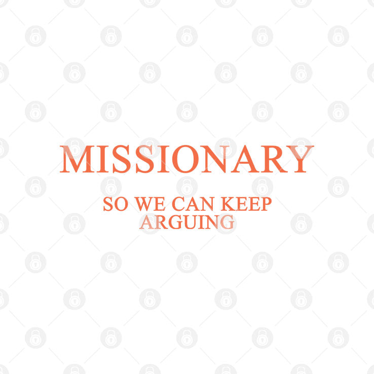 Missionary So We Can Keep Arguing Shirt