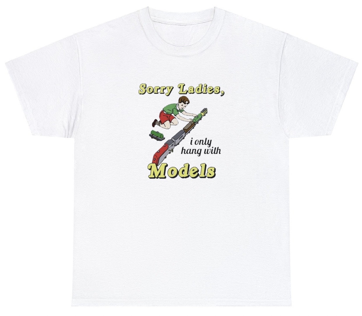 AAA Sorry Ladies I Only Hang With Models T Shirt