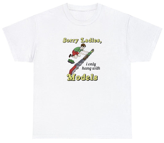 AAA Sorry Ladies I Only Hang With Models T Shirt