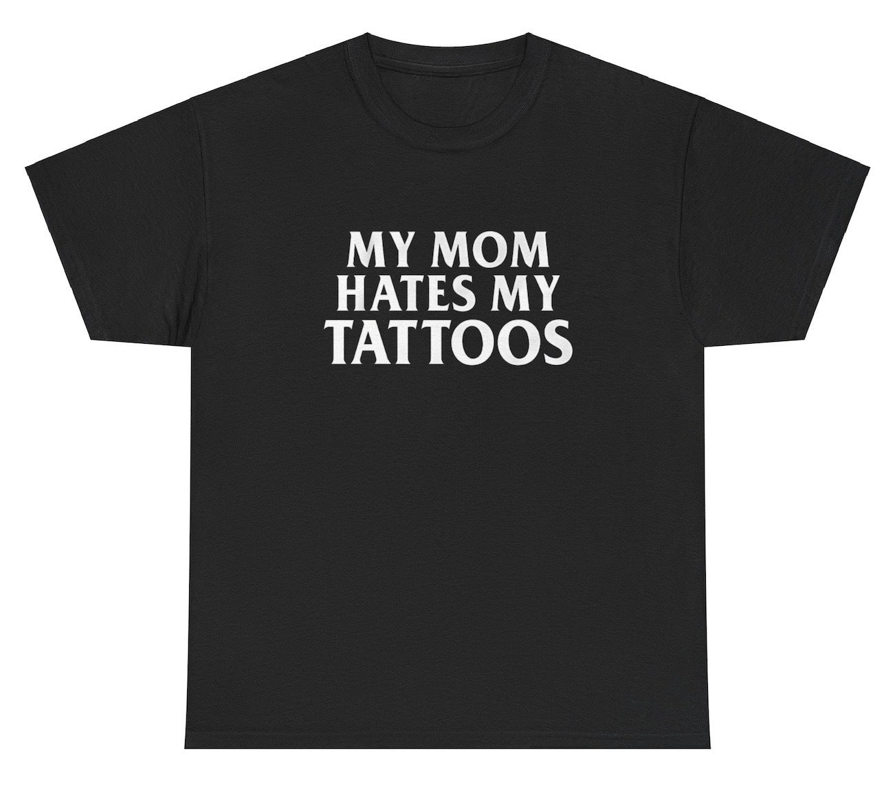 AAA My Mom Hates My Tattoos T Shirt