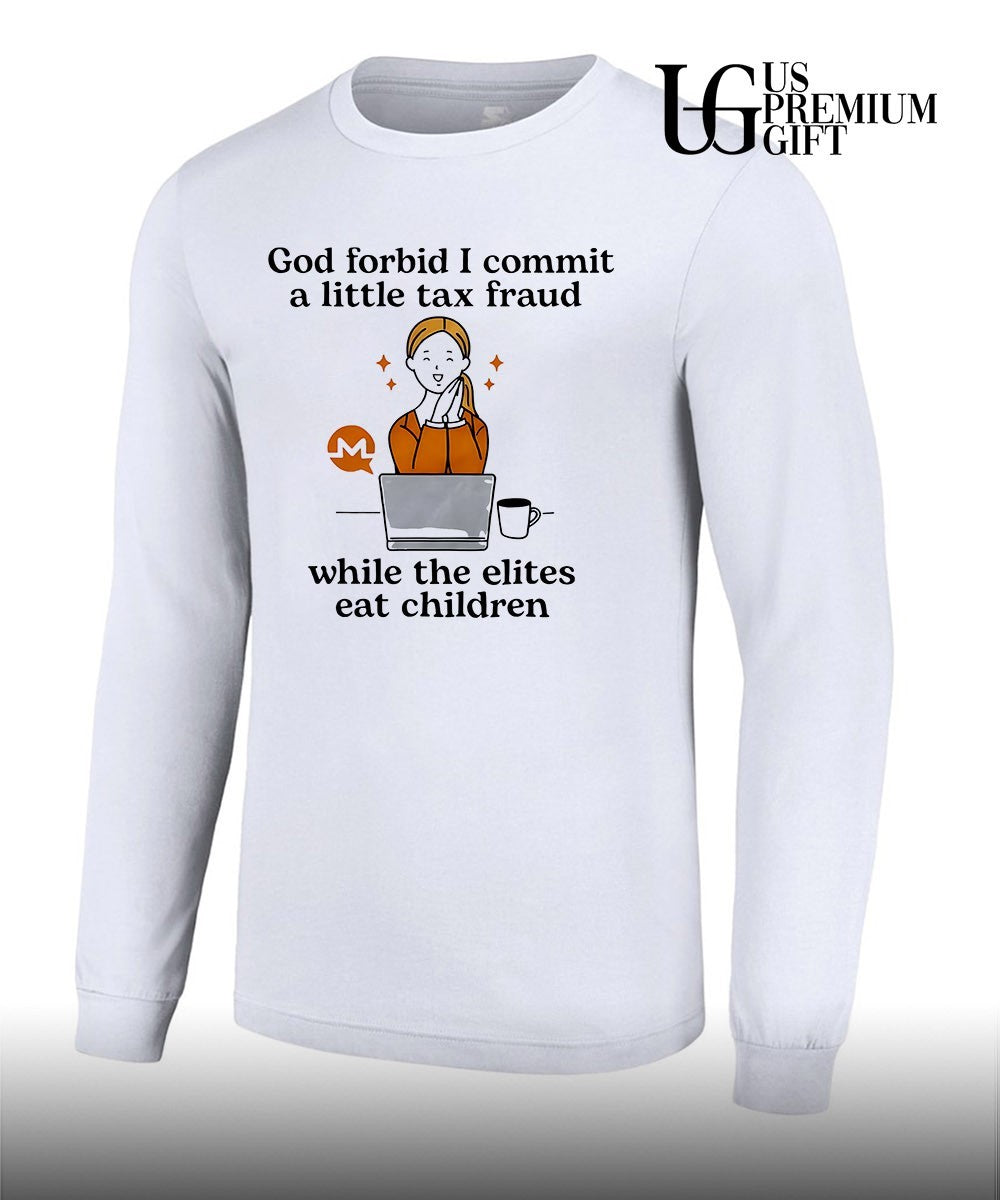 Monero Crypto Currency God forbid I commit a little tax fraud while the elites eat shirt
