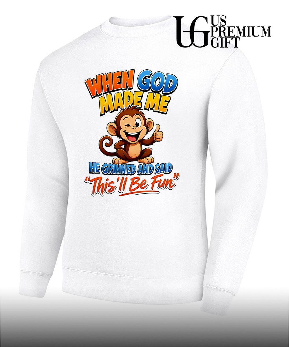 Monkey when god made me he grinned and said this’ll be fun shirt