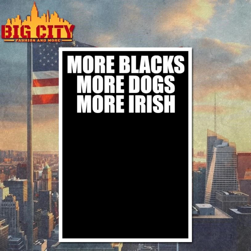 More Blacks More Dogs More Irish T-Shirt
