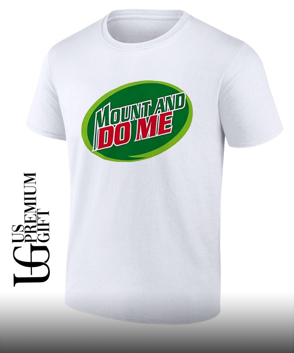 Mountain Dew Mount and Do Me parody shirt