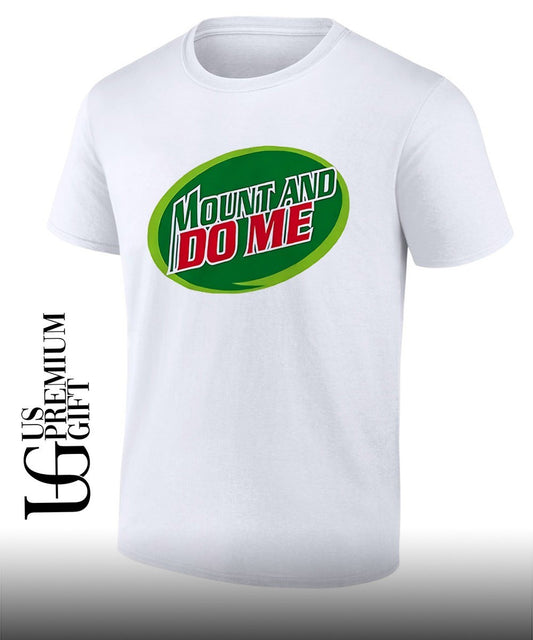 Mountain Dew Mount and Do Me parody shirt