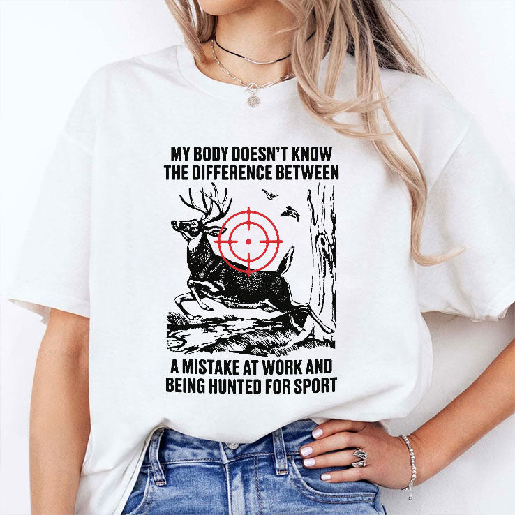My Body Does Not Know The Difference Between A Mistake At Work And Being Hunted For Sport Shirt