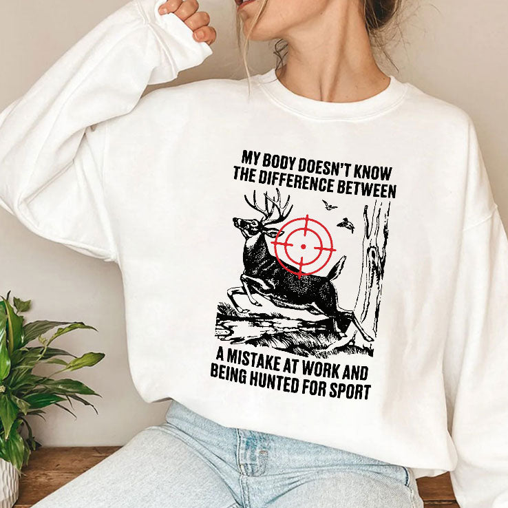 My Body Does Not Know The Difference Between A Mistake At Work And Being Hunted For Sport Shirt