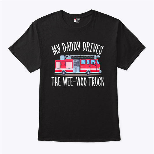 My Daddy Drives The Wee-Woo Truck T Shirt