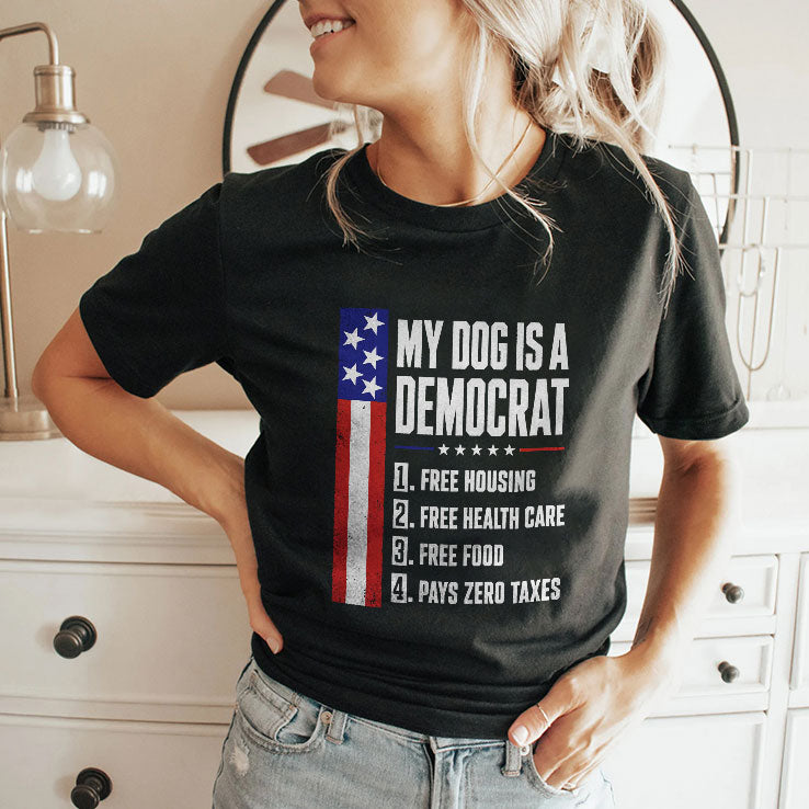 My Dog Is A Democrat Free Housing Free Health Care T Shirt
