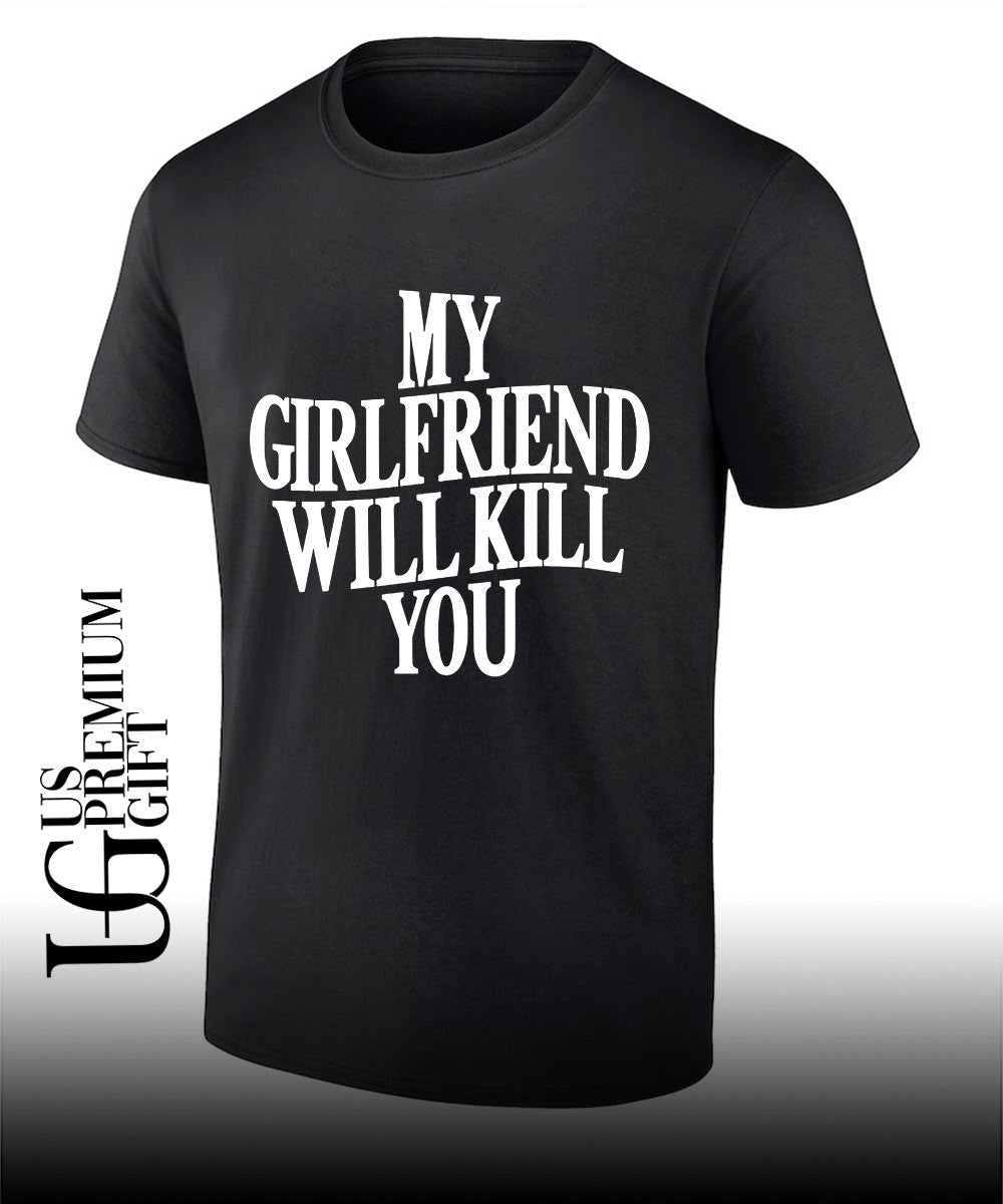My Girlfriend Will Kill You shirt