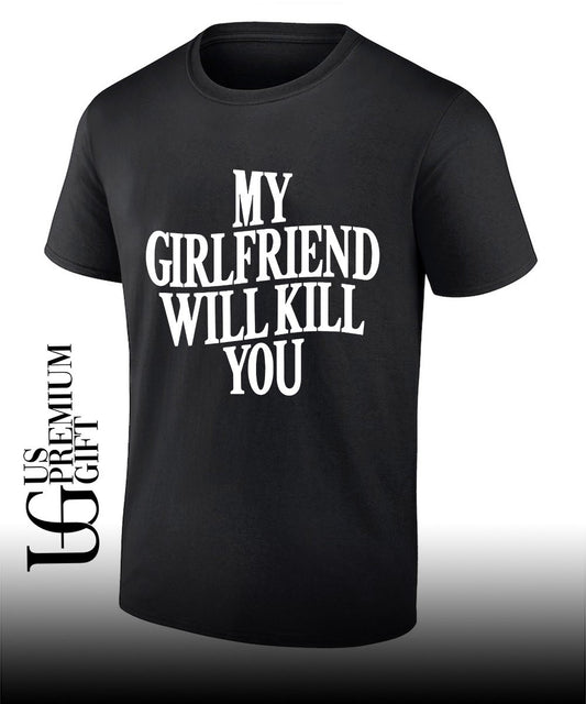 My Girlfriend Will Kill You shirt
