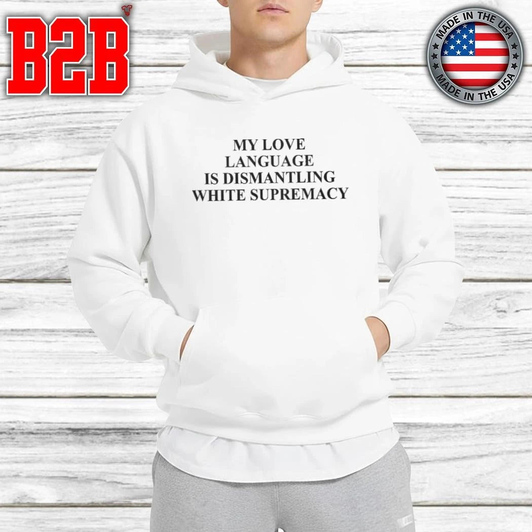 My Love Language Is Dismantling White Shirt