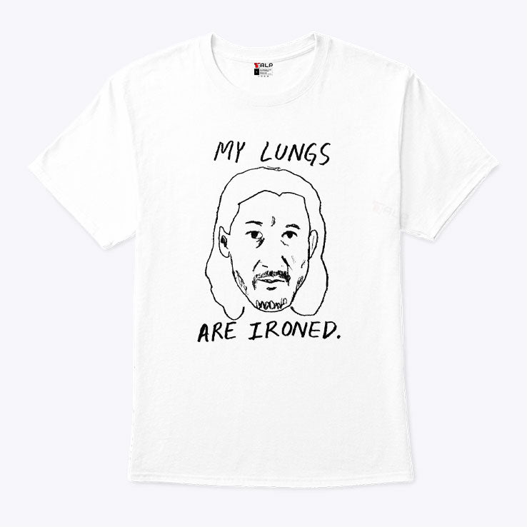 My Lungs Are Ironed T Shirt