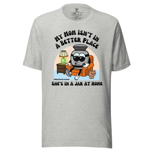 My Mom Isn't In A Better Place Shirt, Mother's Day Shirt