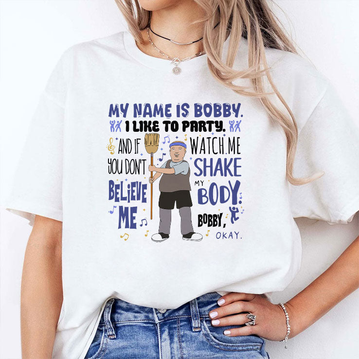 My Name Is Bobby I Like To Party Bobby Hill T Shirt
