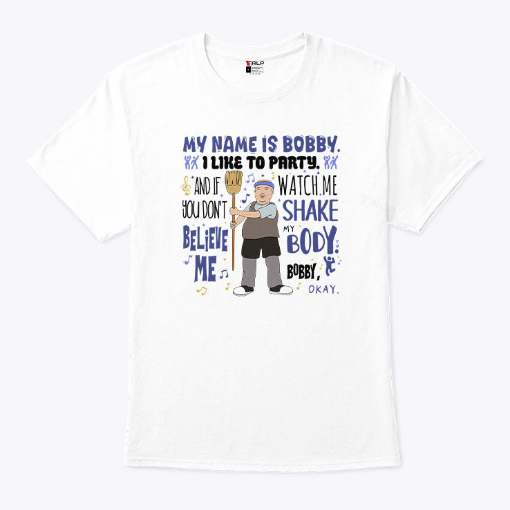 My Name Is Bobby I Like To Party Bobby Hill T Shirt