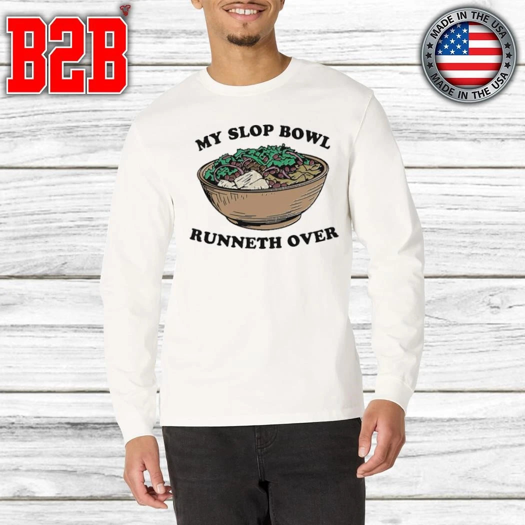 My Slop Bowl Runneth Over Shirt