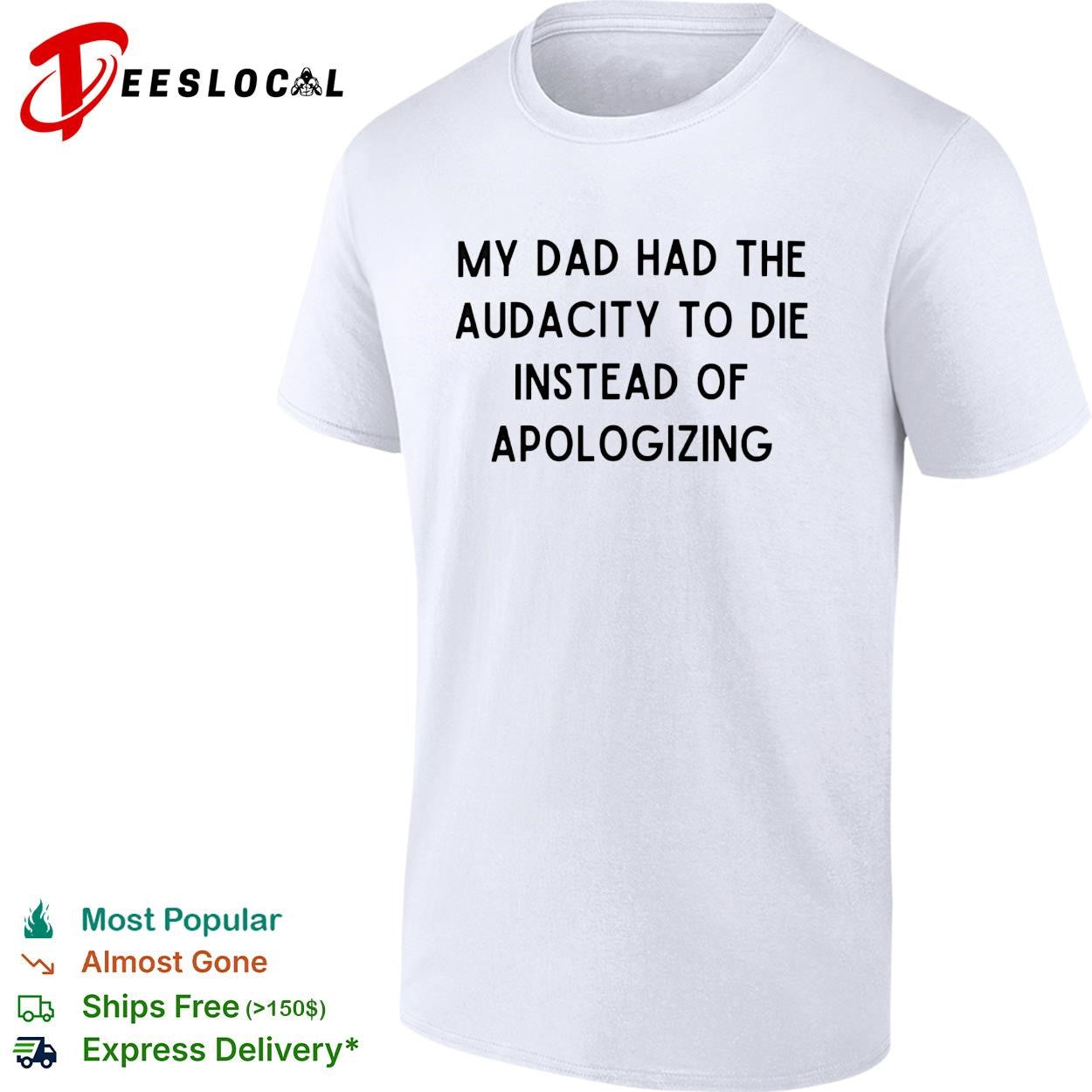 My dad had the audacity to die instead of apologizing dark humor shirt
