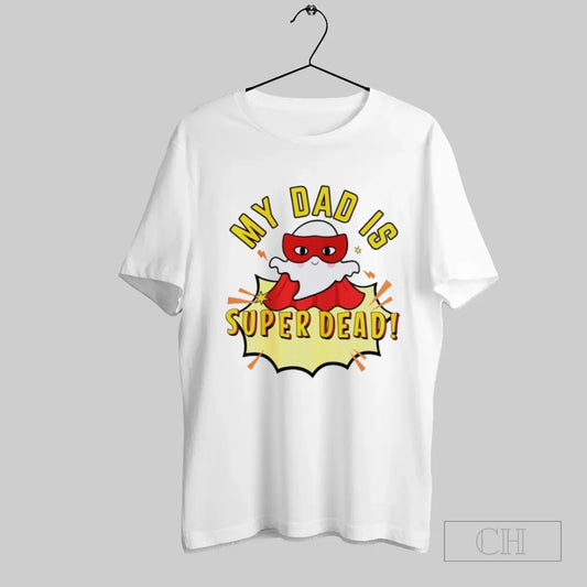 My Dad Is Super Dead - clothing by TeeHivey.com