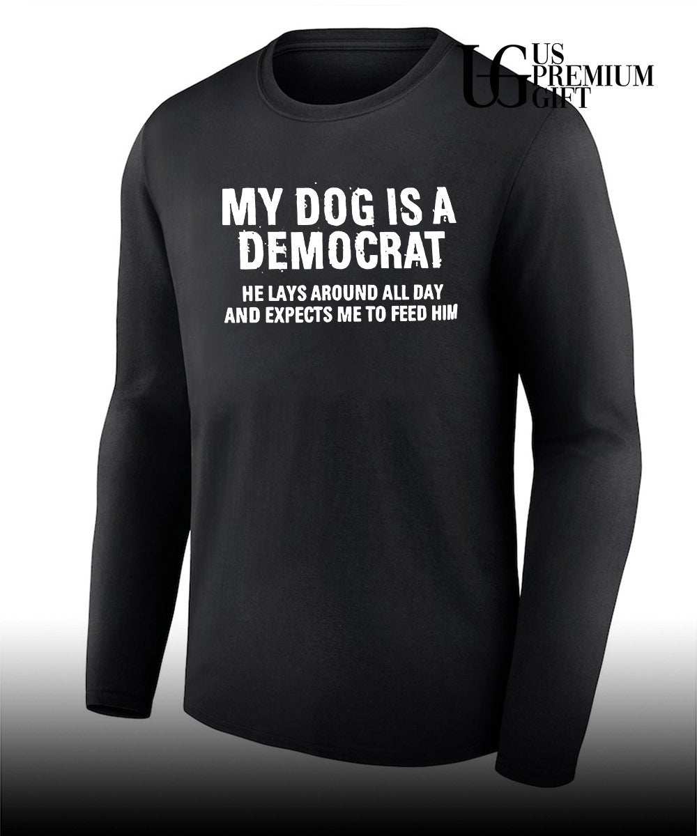 My dog is a Democrat he lays around all day shirt