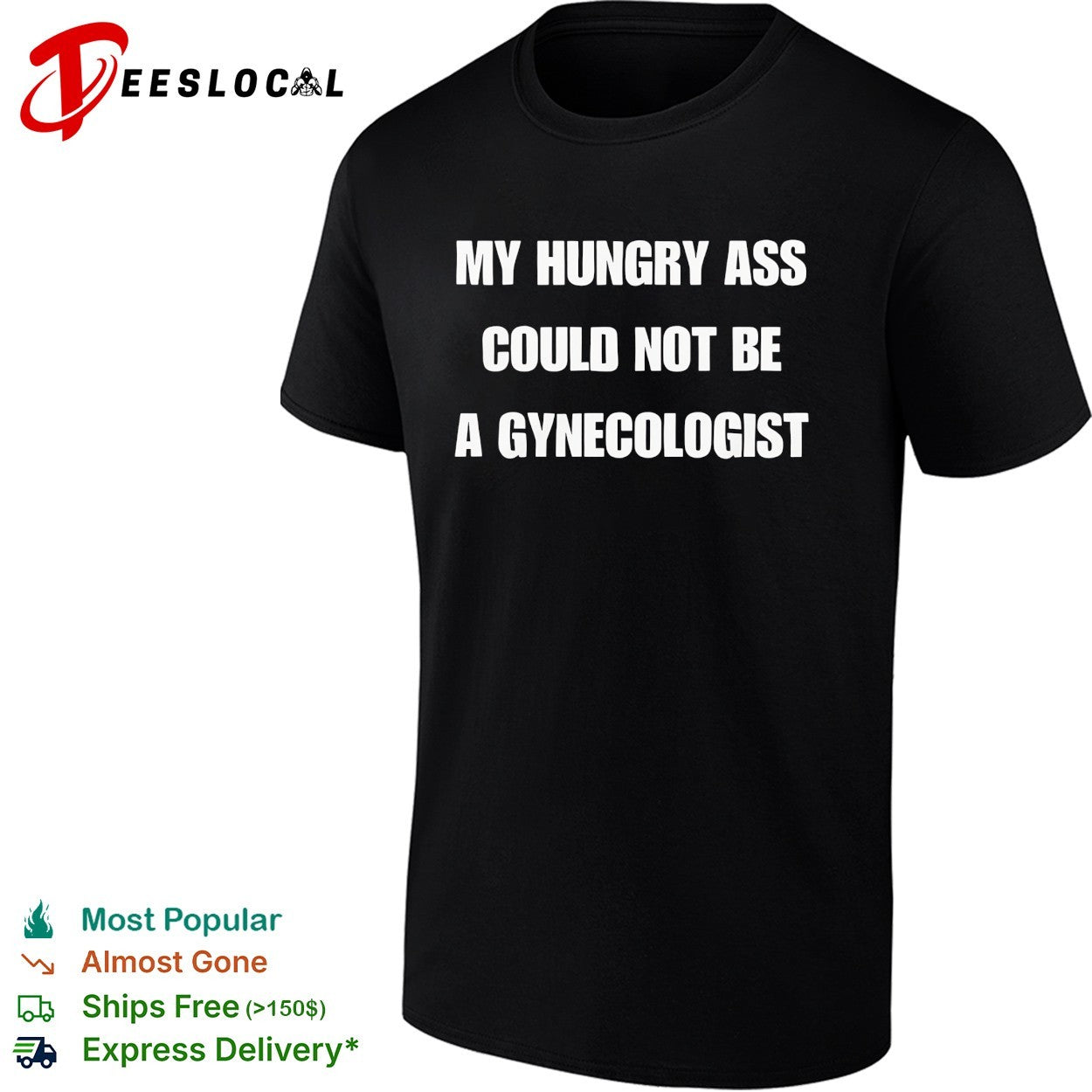 My hungry ass could not be a gynecologist bold white lettering funny graphic shirt
