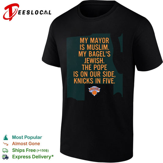 My mayor is Muslim my bagel’s Jewish the Pope is on our side Knicks in five shirt