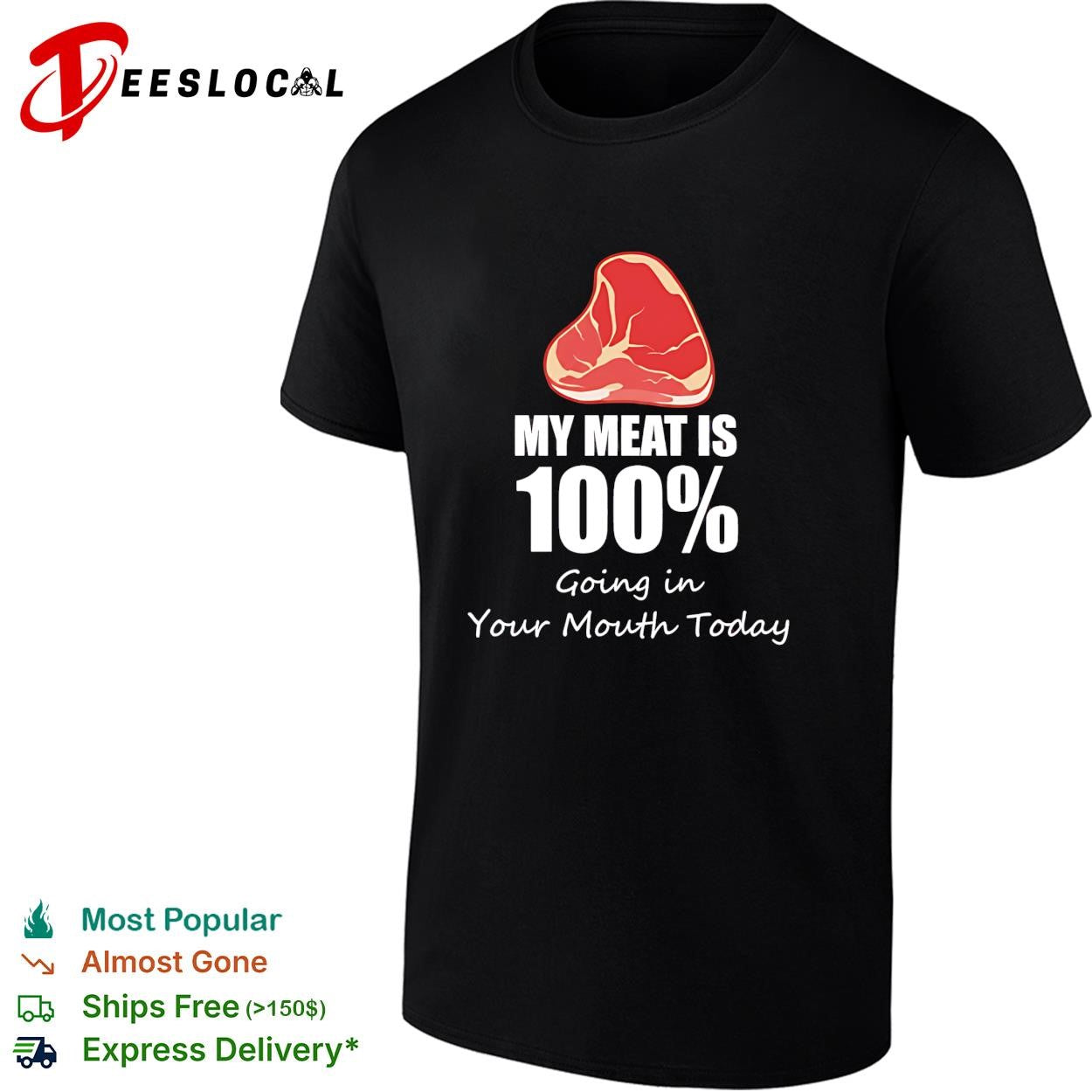 My meat is 100 percent going in your mouth today shirt