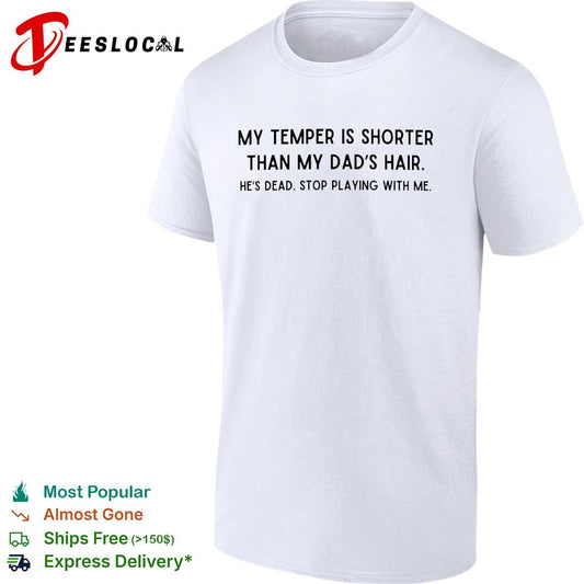 My temper is shorter than my dad’s hair he’s dead funny shirt