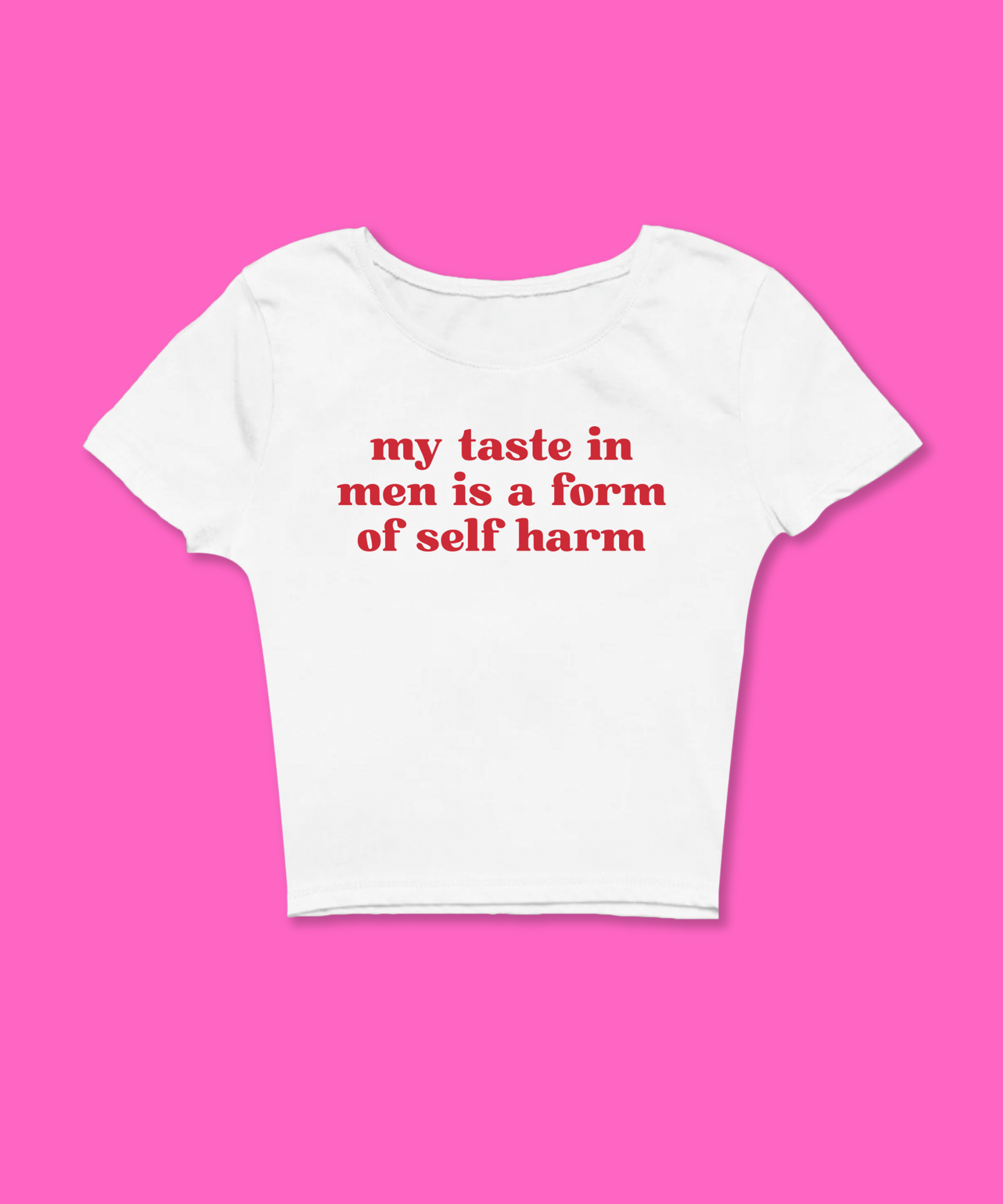 My Taste In Men Is A Form Of Self Harm White Baby Tee - clothing by TeeHivey.com