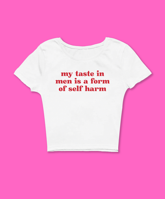 My Taste In Men Is A Form Of Self Harm White Baby Tee - clothing by TeeHivey.com