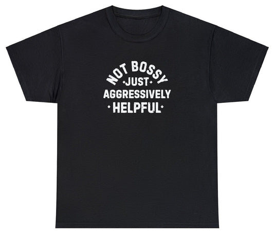 AAA Not Bossy Aggressively Helpful Shirt