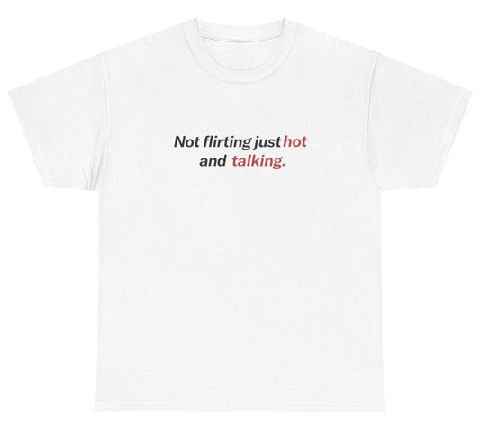 AAA Not Flirting Just Hot And Talking T Shirt