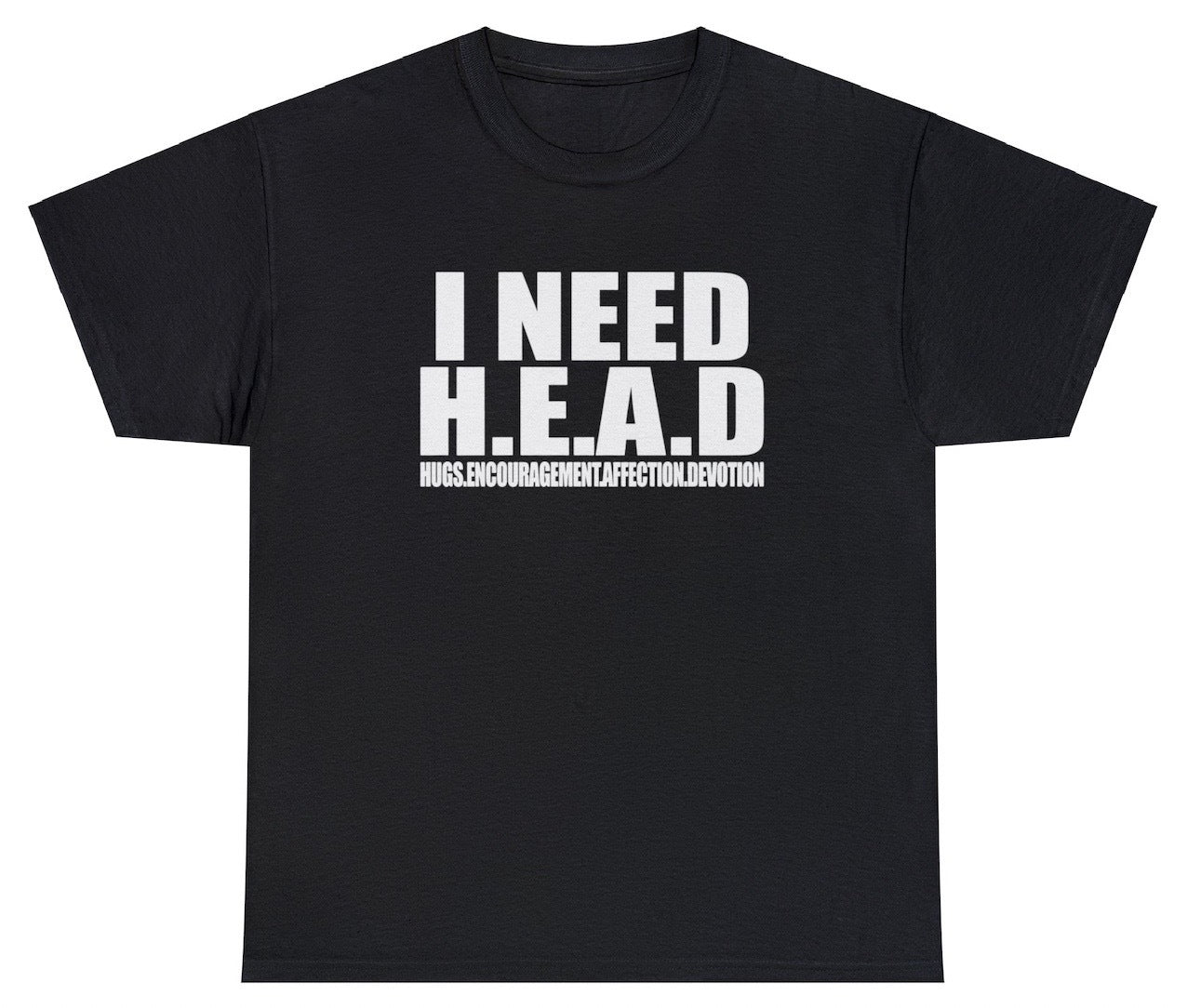 AAA I Need Head T Shirt