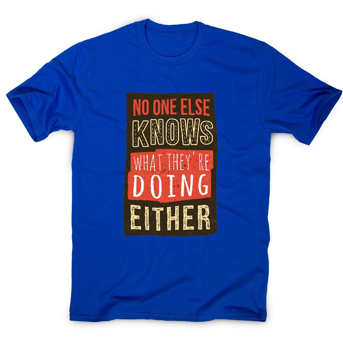 No one knows - funny sarcastic men's t-shirt
