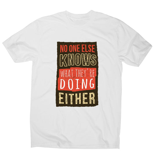 No one knows - funny sarcastic men's t-shirt