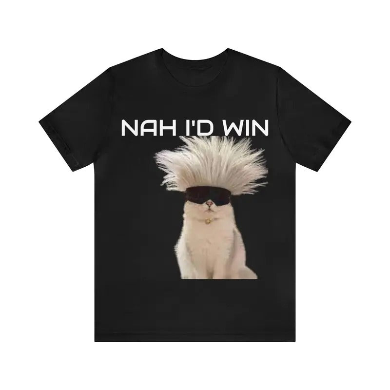 Nah I'd Win Funny T-Shirt, Humor T-shirt, Funny Meme shirt, Unisex Offensive T-Shirt,  Satire Shirt, Funny Meme Shirt Crewneck Clothing