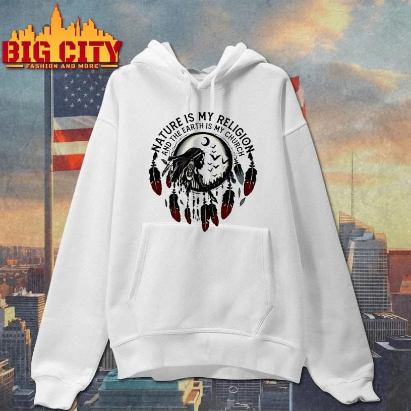 Nature Is My Religion And The Earth Is My Church Native Shirt