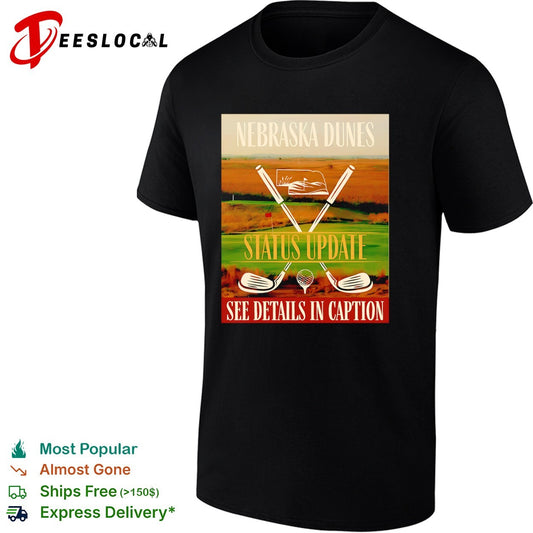 Nebraska Dunes Status Update See Details in Caption golf shirt