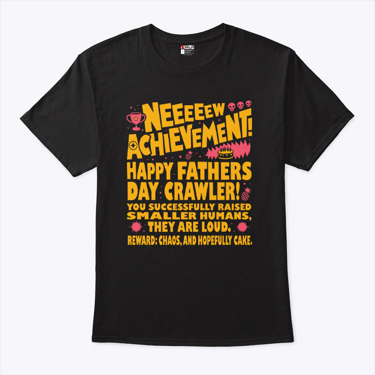Neeeeew Achievement Happy Fathers Day Crawler T Shirt