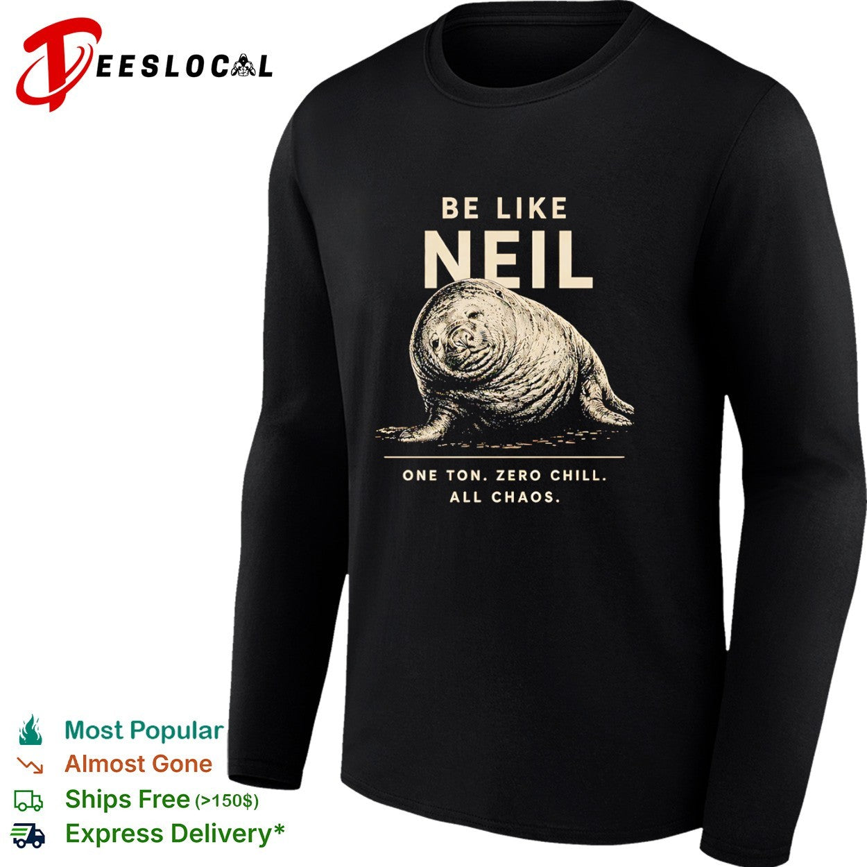 Neil the Southern Elephant Seal Be Like Neil One Ton Zero Chill All Chaos shirt