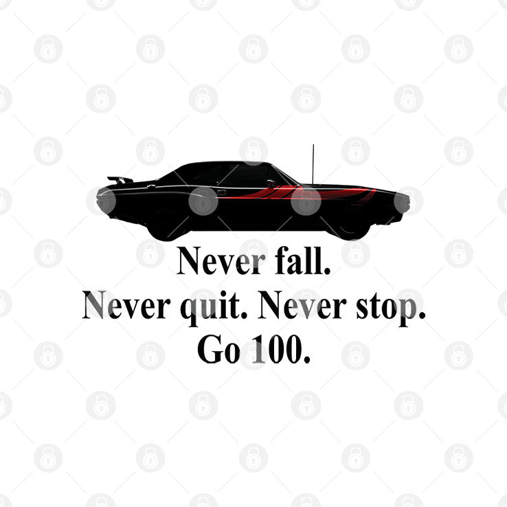 Never Fall Never Quit Never Stop Go 100 Motivational Car T Shirt