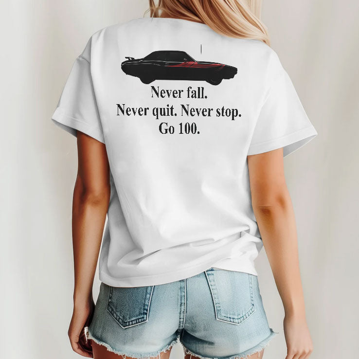 Never Fall Never Quit Never Stop Go 100 Motivational Car T Shirt