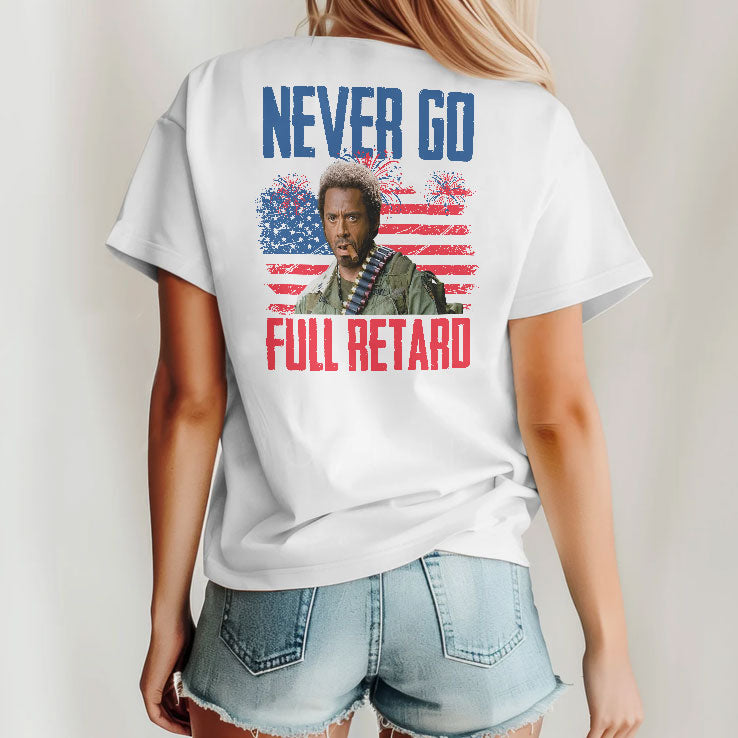 Never Go Full Retard Tropic Thunder 4th Of July Shirt