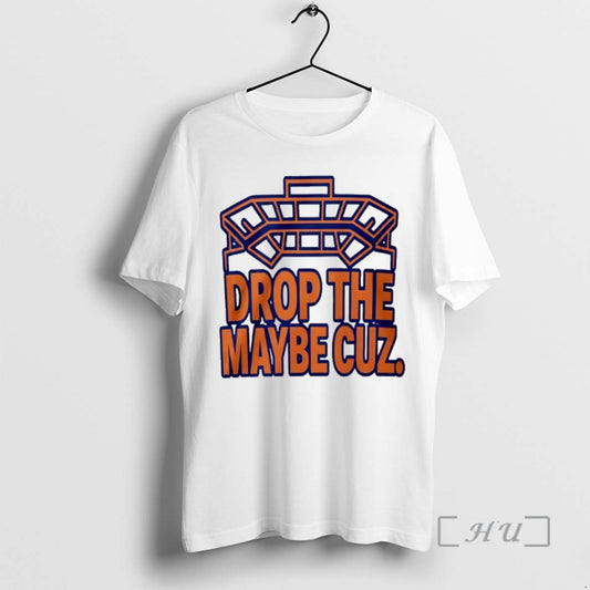 New Drop The Maybe Cuz - clothing by TeeHivey.com