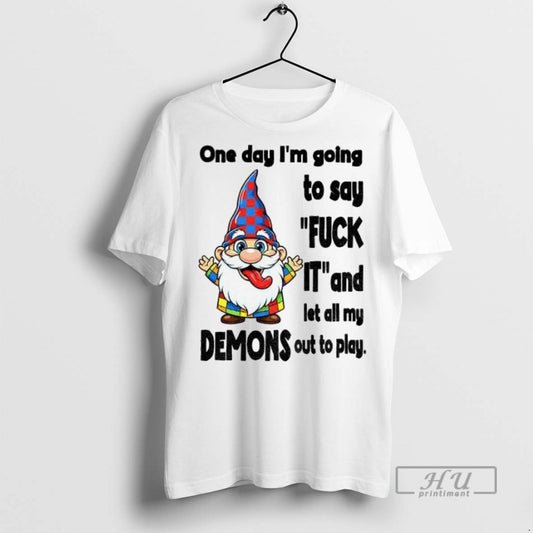 New Funny Gnome One Day Im Going To Say Fuck It And Let All My - clothing by TeeHivey.com