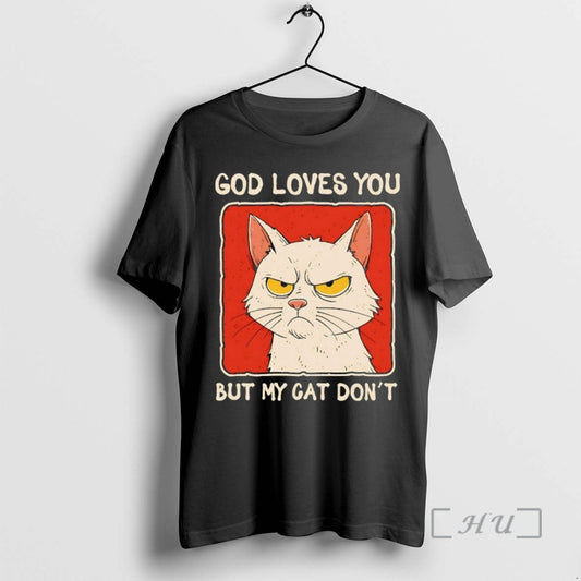 New God Loves You But My Cat Dont - clothing by TeeHivey.com
