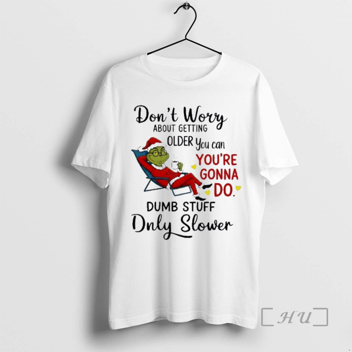 New Grinch Dont Worry About Getting Older You Can Youre Gonna Do Dumb Stuff Only - clothing by TeeHivey.com