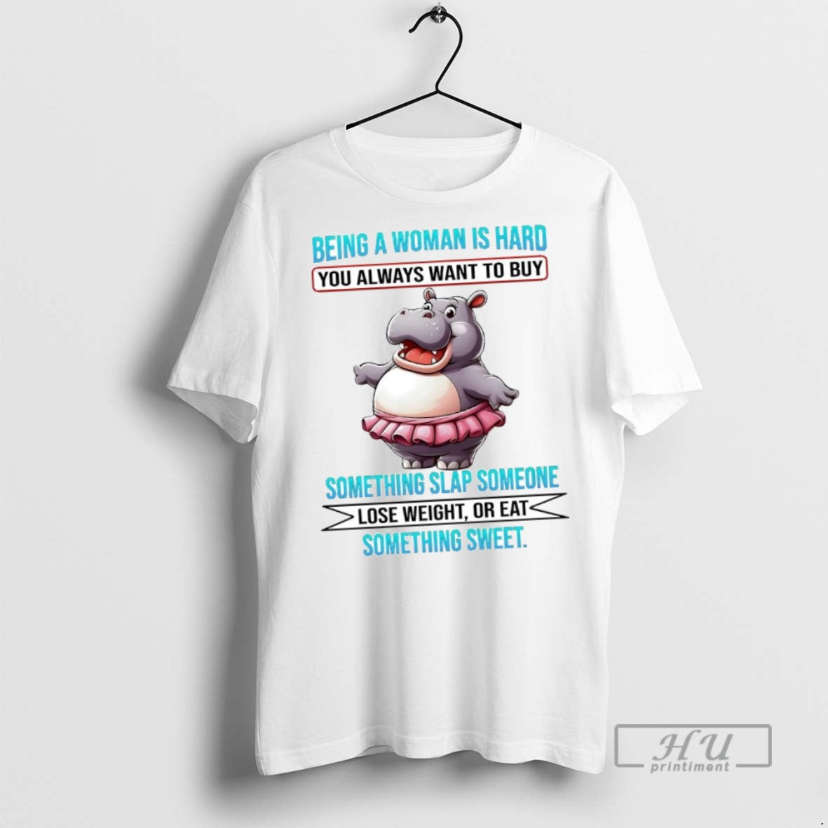 New Hippo Being A Woman Is Hard You Always Want To Buy Lose Weight Or - clothing by TeeHivey.com