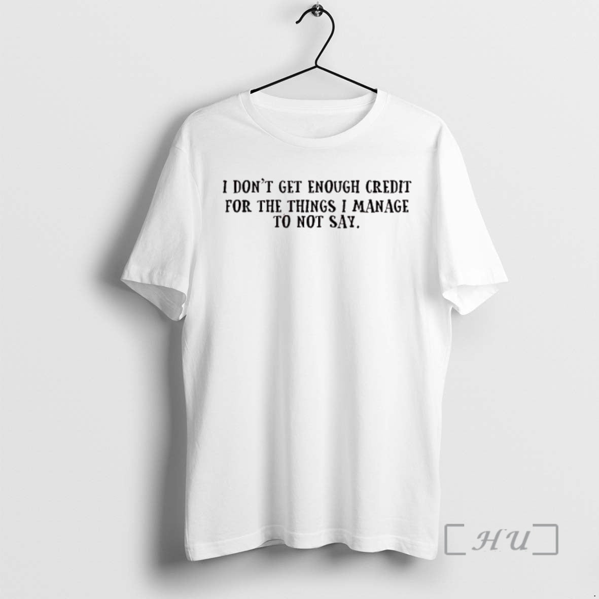 New I Dont Get Enough Credit For The Things I Manage Not To Say Premium - clothing by TeeHivey.com